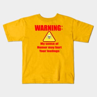 Warning my sense of humor may hurt your feelings Kids T-Shirt